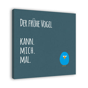 Spruch auf Leinwand - Der frühe Vogel - Witziger Spruch auf Leinwand
